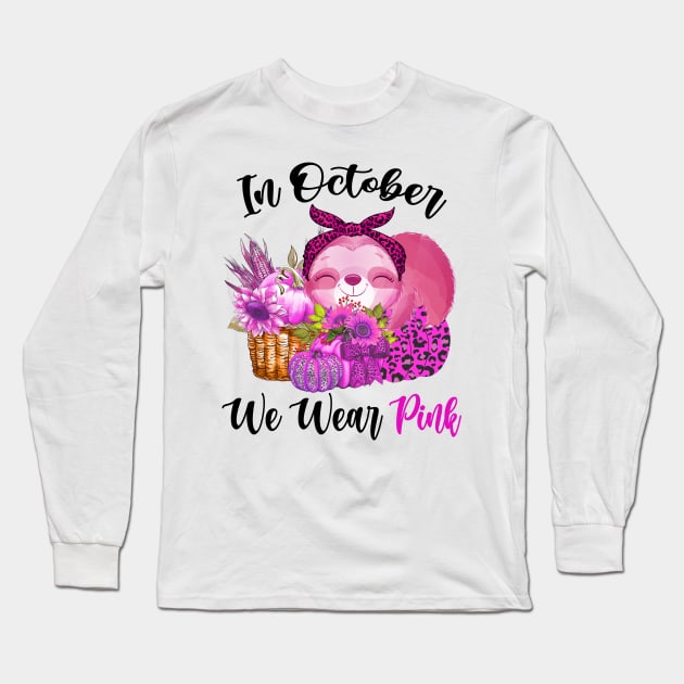 In October We Wear Pink Sloth Breast Cancer Halloween Tee Long Sleeve T-Shirt by ruffianlouse